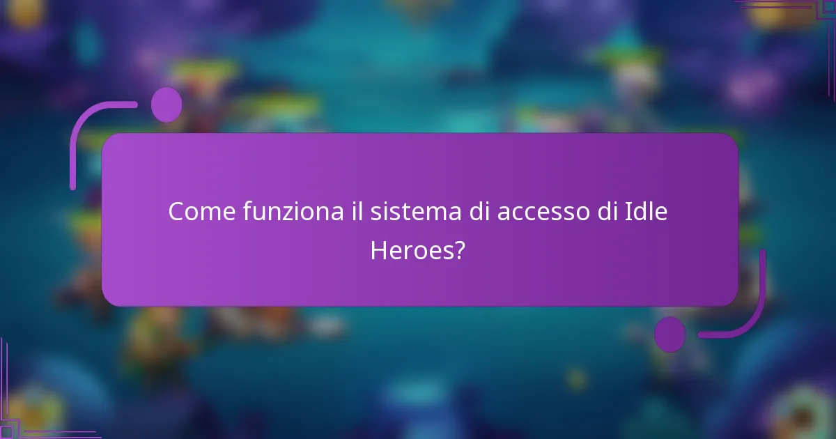 Come funziona il sistema di accesso di Idle Heroes?