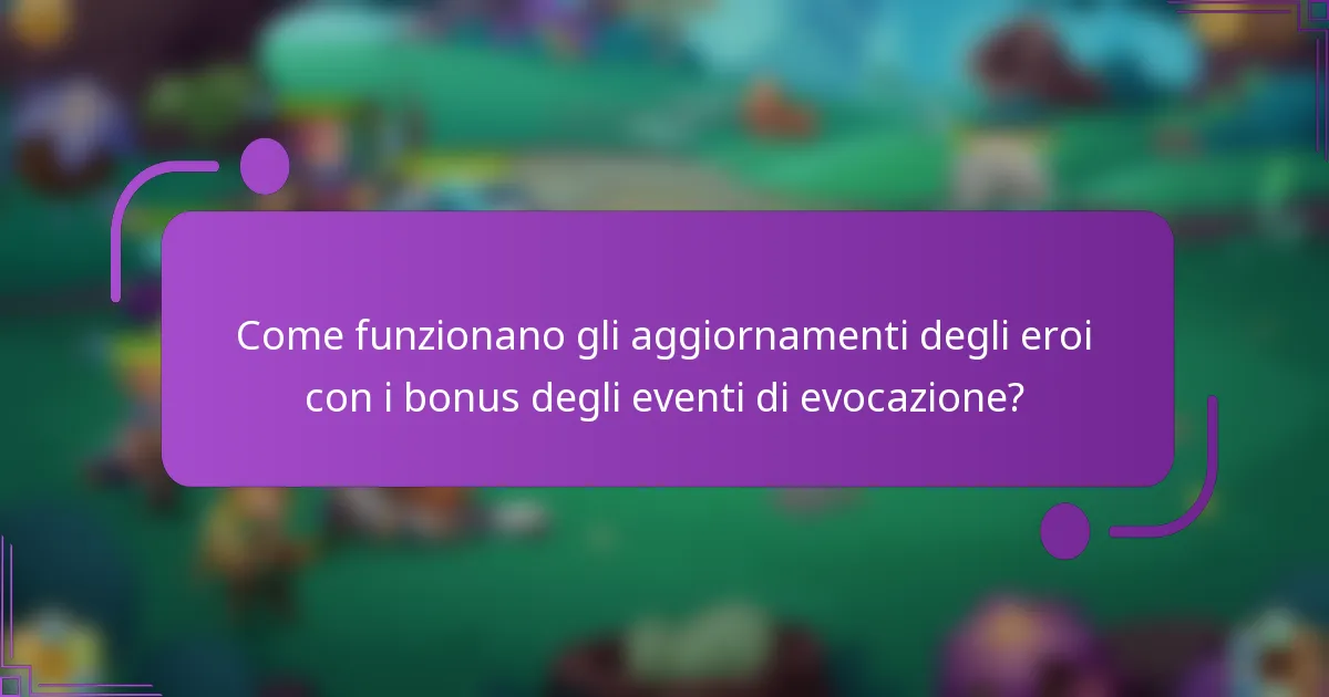 Come funzionano gli aggiornamenti degli eroi con i bonus degli eventi di evocazione?