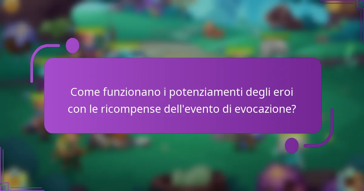 Come funzionano i potenziamenti degli eroi con le ricompense dell'evento di evocazione?