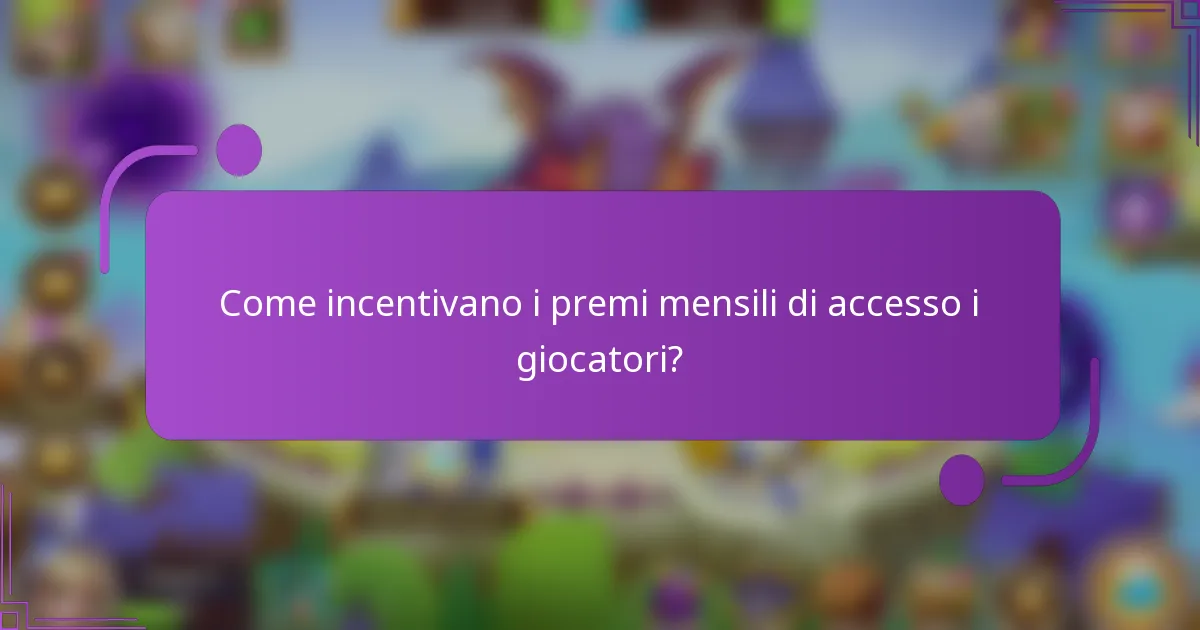 Come incentivano i premi mensili di accesso i giocatori?