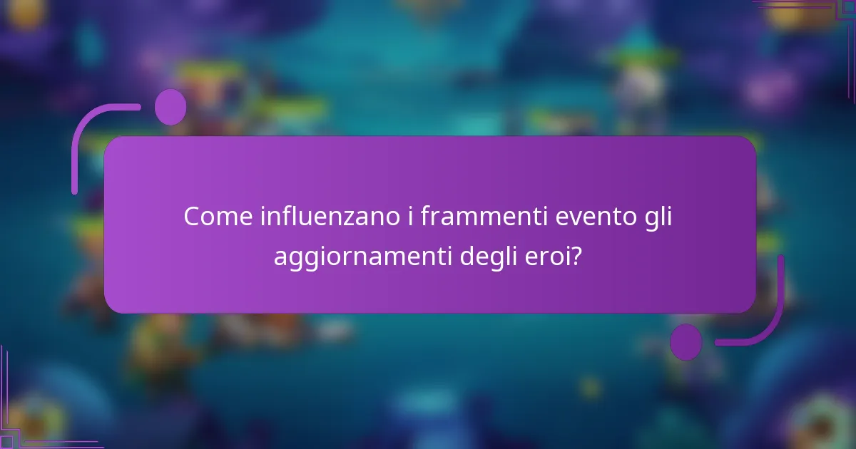 Come influenzano i frammenti evento gli aggiornamenti degli eroi?