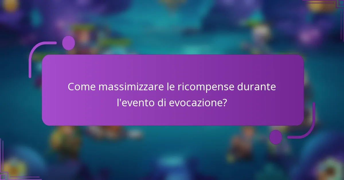 Come massimizzare le ricompense durante l'evento di evocazione?