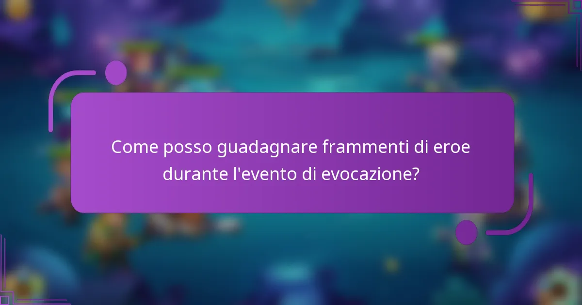 Come posso guadagnare frammenti di eroe durante l'evento di evocazione?