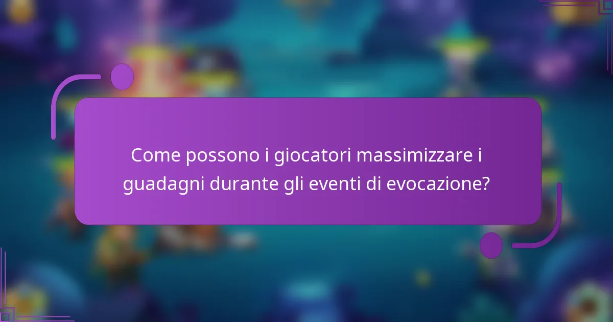 Come possono i giocatori massimizzare i guadagni durante gli eventi di evocazione?