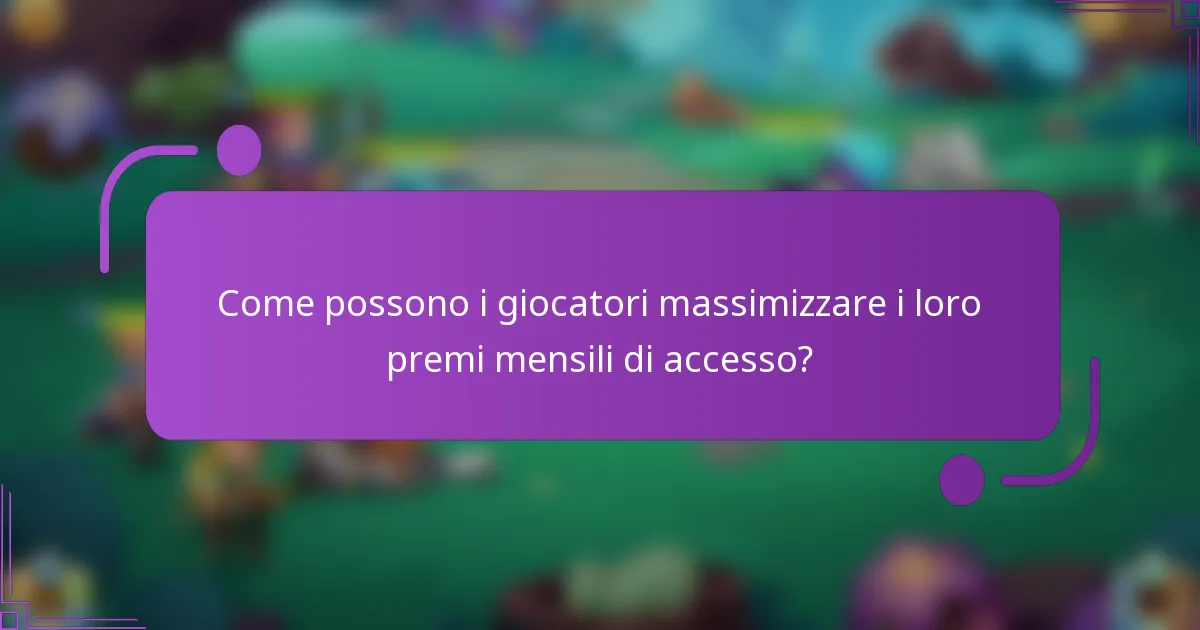 Come possono i giocatori massimizzare i loro premi mensili di accesso?