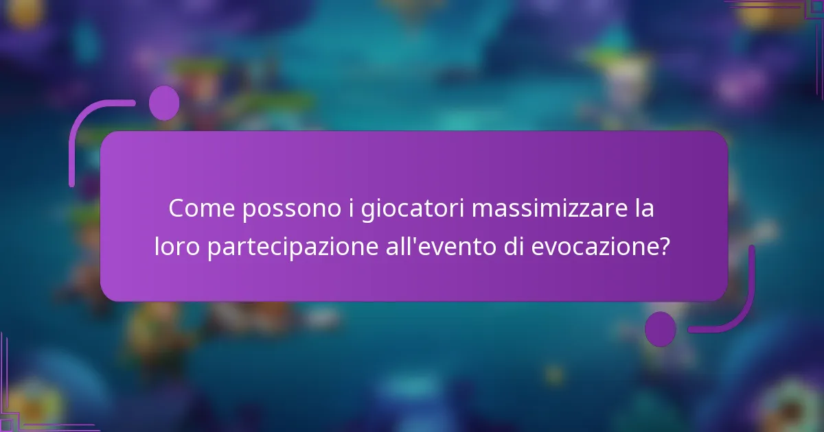 Come possono i giocatori massimizzare la loro partecipazione all'evento di evocazione?