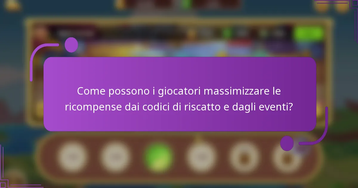 Come possono i giocatori massimizzare le ricompense dai codici di riscatto e dagli eventi?