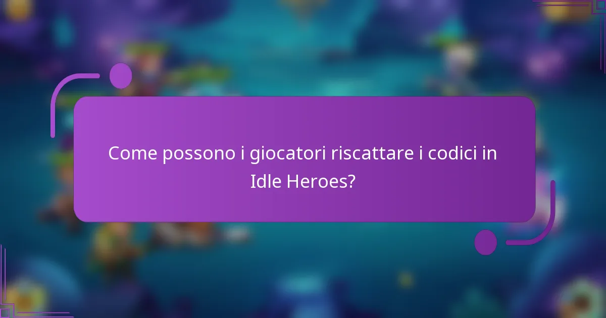 Come possono i giocatori riscattare i codici in Idle Heroes?