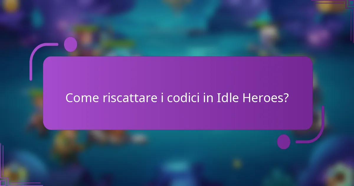 Come riscattare i codici in Idle Heroes?