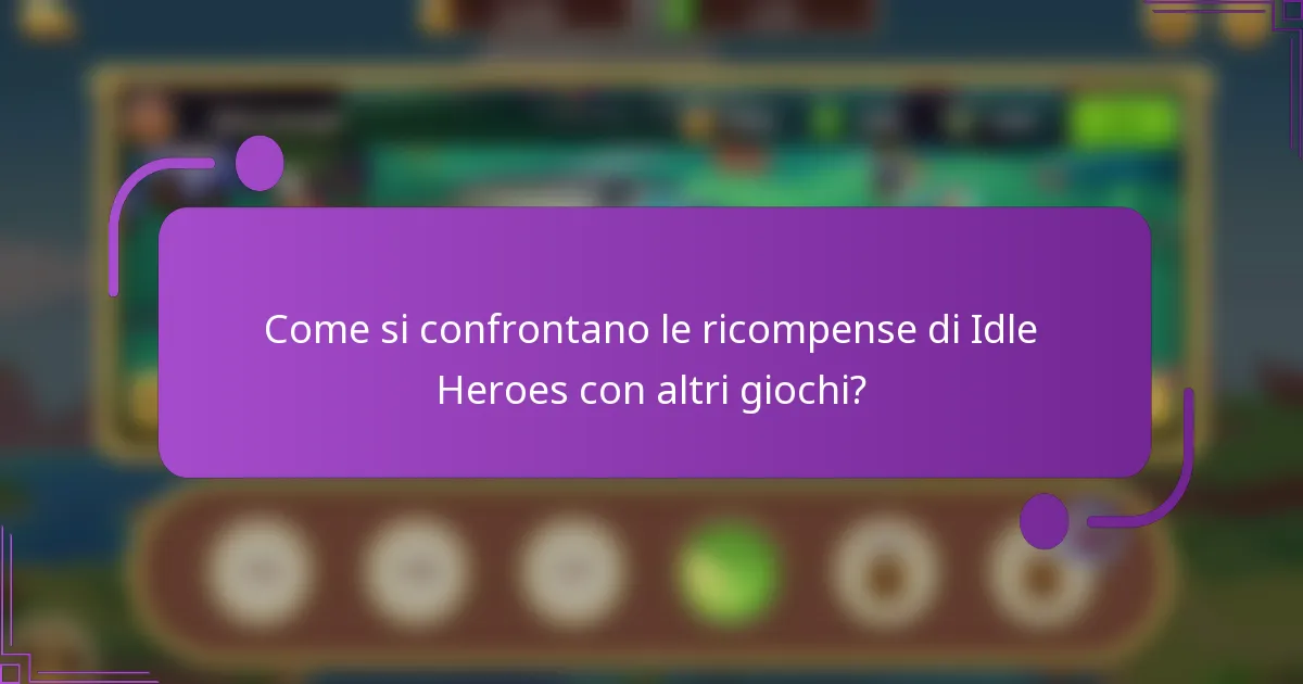 Come si confrontano le ricompense di Idle Heroes con altri giochi?