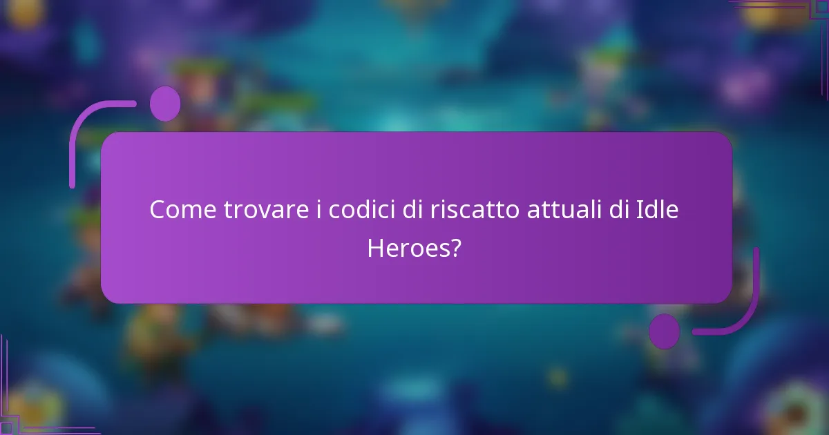 Come trovare i codici di riscatto attuali di Idle Heroes?