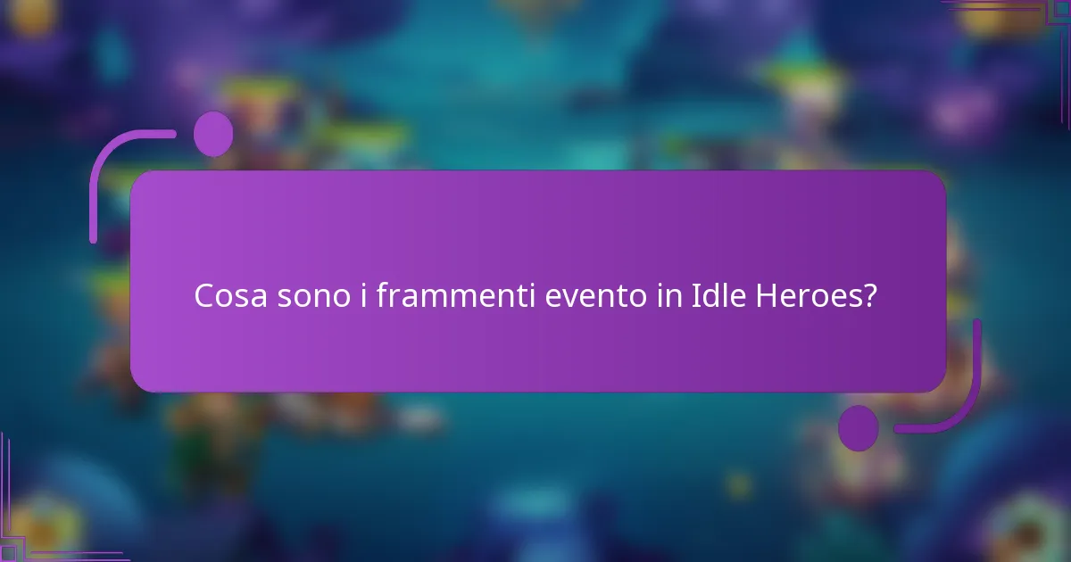 Cosa sono i frammenti evento in Idle Heroes?