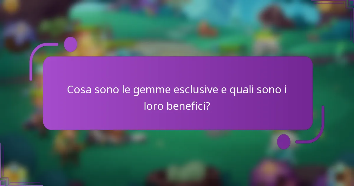 Cosa sono le gemme esclusive e quali sono i loro benefici?