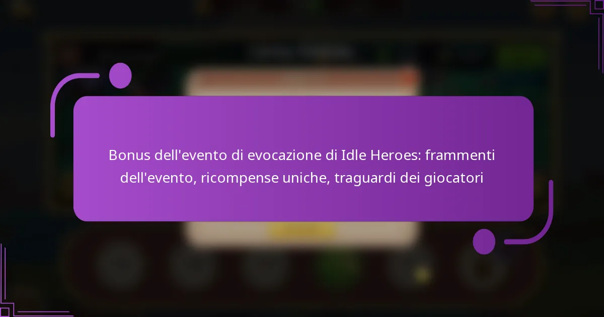 Bonus dell’evento di evocazione di Idle Heroes: frammenti dell’evento, ricompense uniche, traguardi dei giocatori