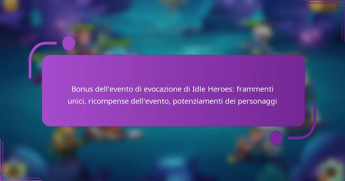 Bonus dell’evento di evocazione di Idle Heroes: frammenti unici, ricompense dell’evento, potenziamenti dei personaggi