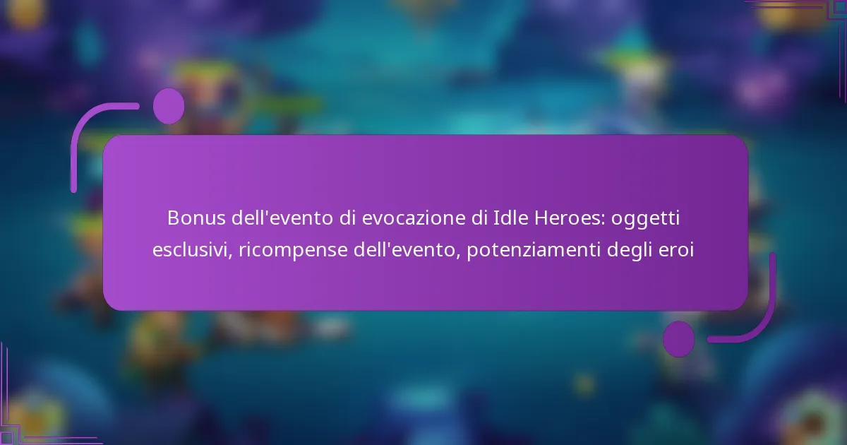 Bonus dell’evento di evocazione di Idle Heroes: oggetti esclusivi, ricompense dell’evento, potenziamenti degli eroi