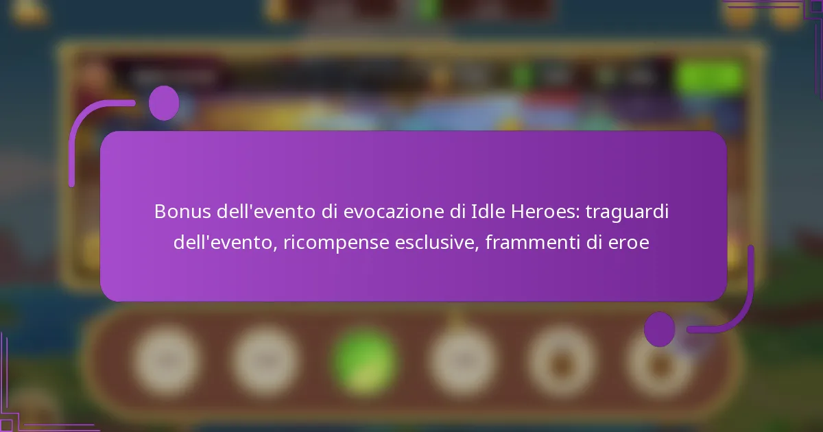 Bonus dell’evento di evocazione di Idle Heroes: traguardi dell’evento, ricompense esclusive, frammenti di eroe