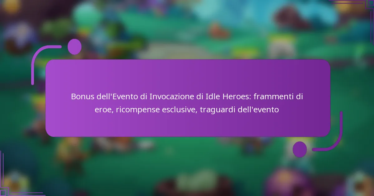 Bonus dell’Evento di Invocazione di Idle Heroes: frammenti di eroe, ricompense esclusive, traguardi dell’evento