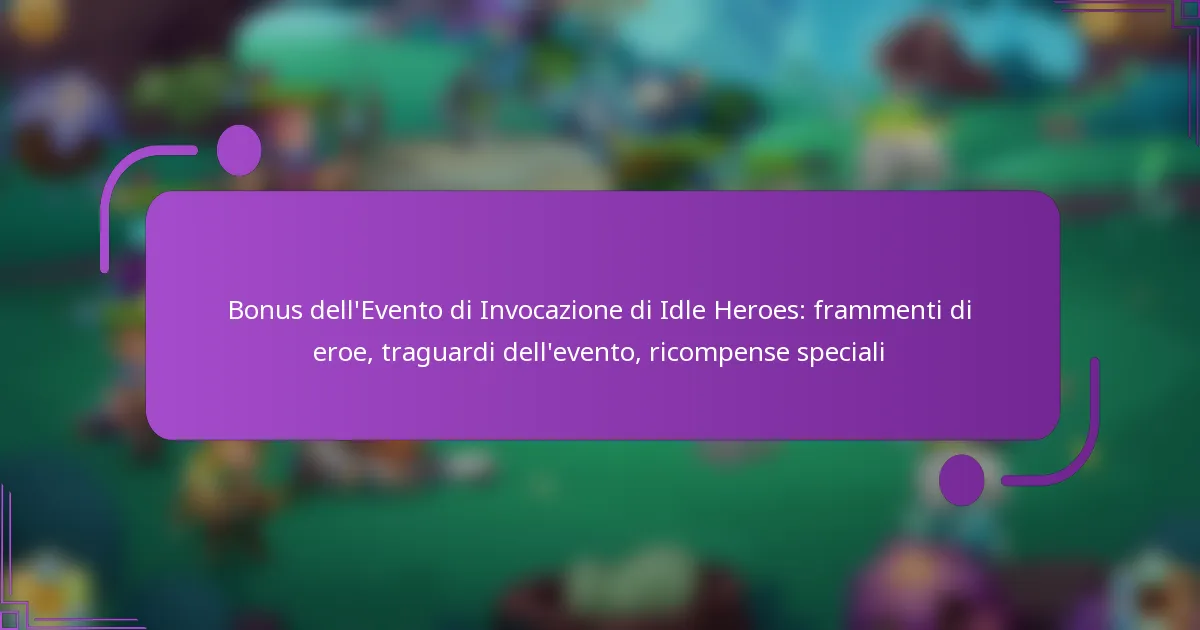 Bonus dell’Evento di Invocazione di Idle Heroes: frammenti di eroe, traguardi dell’evento, ricompense speciali
