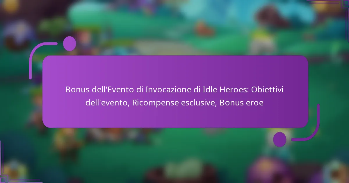 Bonus dell’Evento di Invocazione di Idle Heroes: Obiettivi dell’evento, Ricompense esclusive, Bonus eroe
