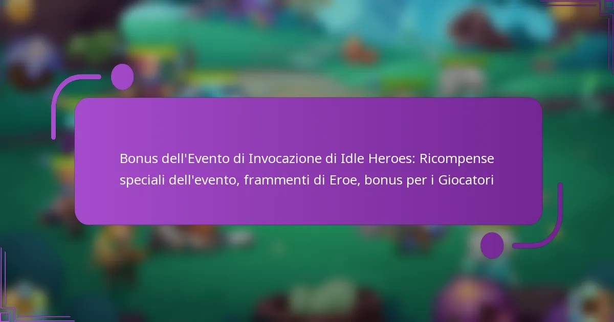 Bonus dell’Evento di Invocazione di Idle Heroes: Ricompense speciali dell’evento, frammenti di Eroe, bonus per i Giocatori