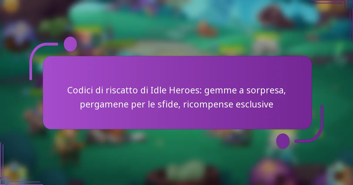 Codici di riscatto di Idle Heroes: gemme a sorpresa, pergamene per le sfide, ricompense esclusive