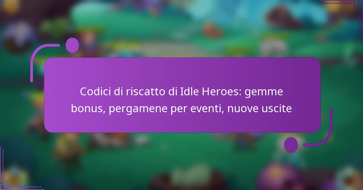 Codici di riscatto di Idle Heroes: gemme bonus, pergamene per eventi, nuove uscite