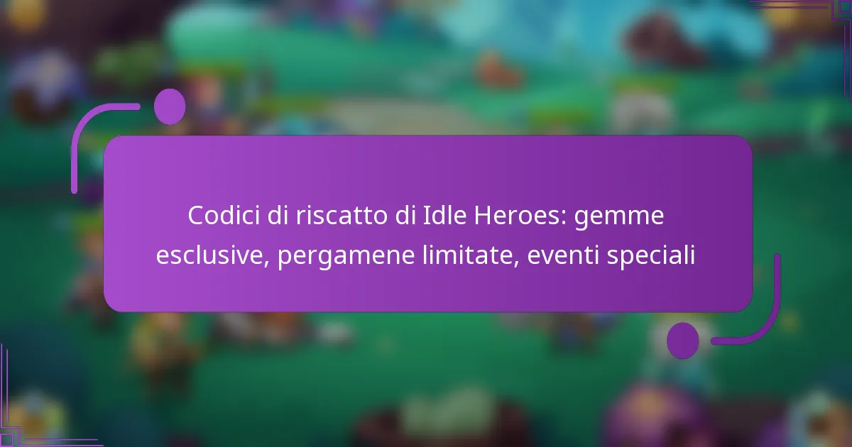 Codici di riscatto di Idle Heroes: gemme esclusive, pergamene limitate, eventi speciali