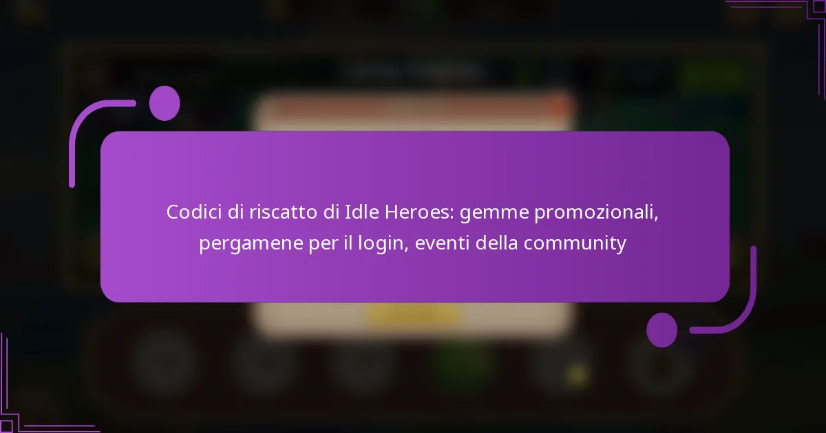 Codici di riscatto di Idle Heroes: gemme promozionali, pergamene per il login, eventi della community