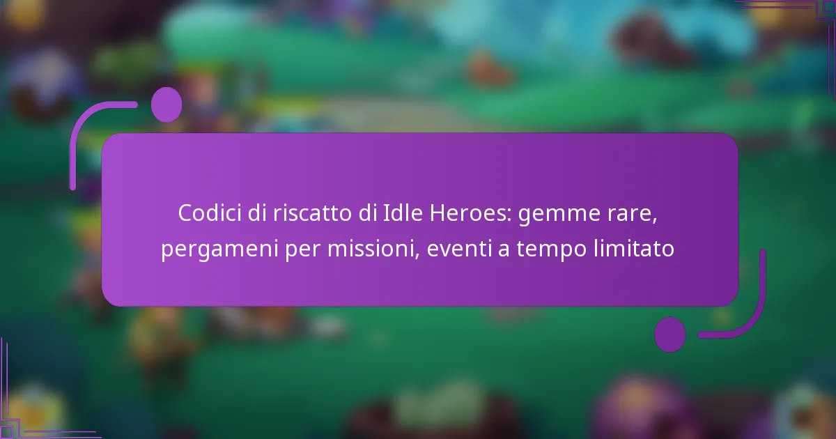 Codici di riscatto di Idle Heroes: gemme rare, pergameni per missioni, eventi a tempo limitato