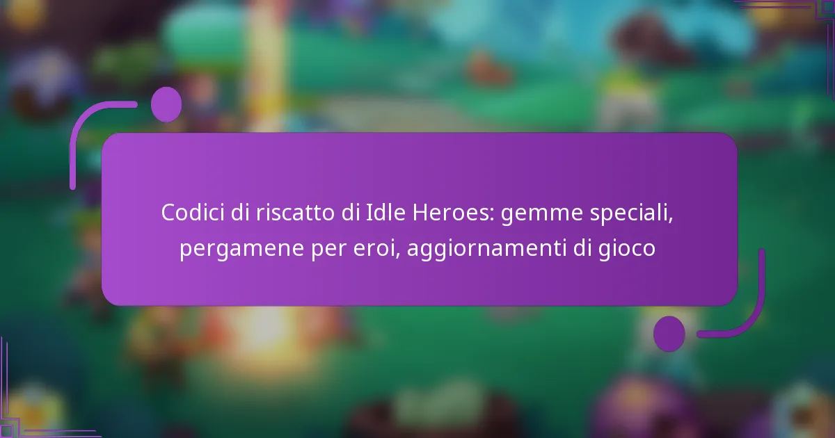 Codici di riscatto di Idle Heroes: gemme speciali, pergamene per eroi, aggiornamenti di gioco