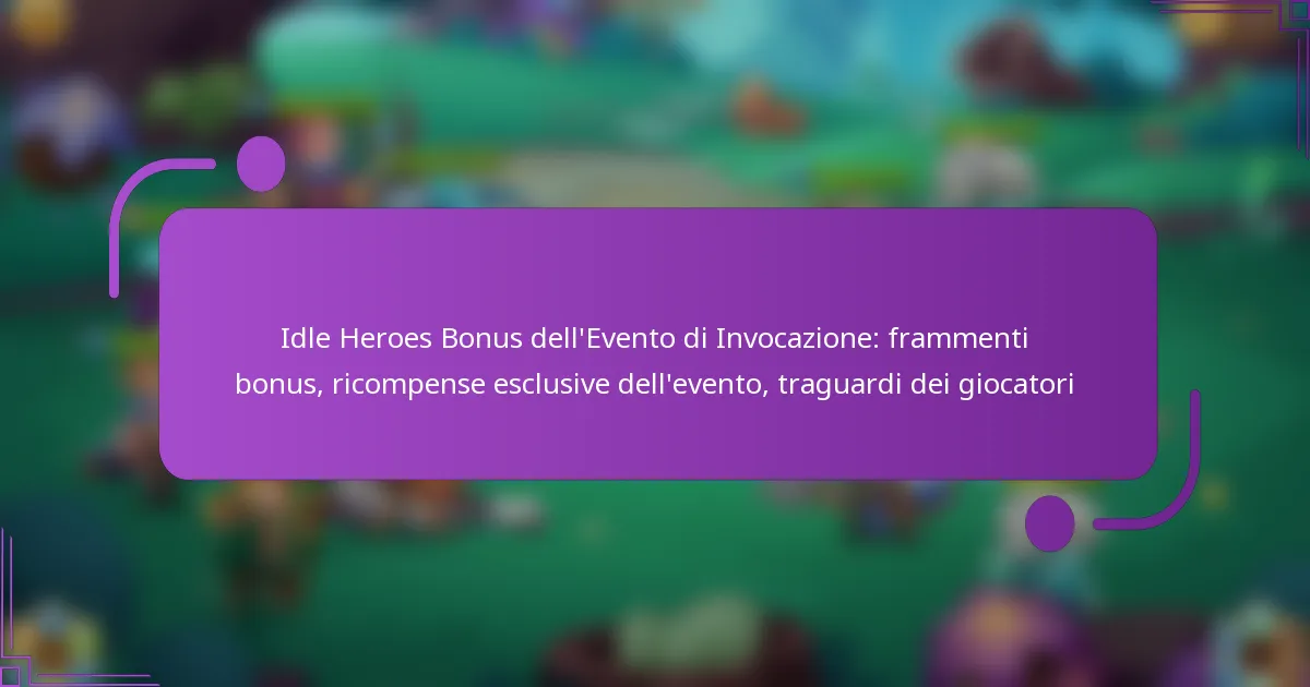 Idle Heroes Bonus dell’Evento di Invocazione: frammenti bonus, ricompense esclusive dell’evento, traguardi dei giocatori