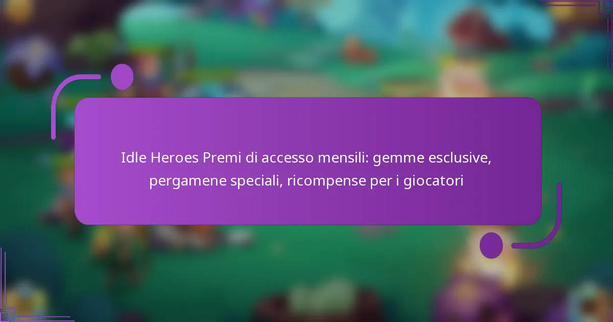 Idle Heroes Premi di accesso mensili: gemme esclusive, pergamene speciali, ricompense per i giocatori