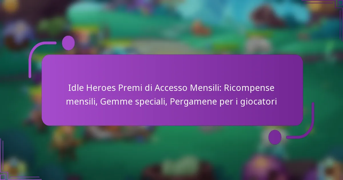 Idle Heroes Premi di Accesso Mensili: Ricompense mensili, Gemme speciali, Pergamene per i giocatori