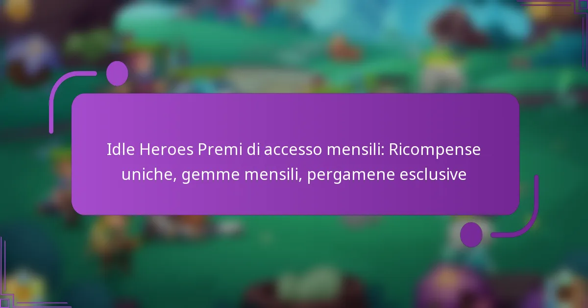 Idle Heroes Premi di accesso mensili: Ricompense uniche, gemme mensili, pergamene esclusive