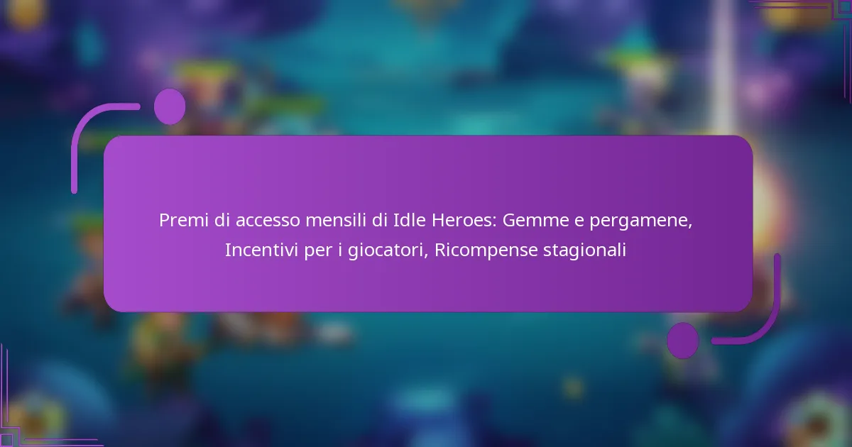 Premi di accesso mensili di Idle Heroes: Gemme e pergamene, Incentivi per i giocatori, Ricompense stagionali