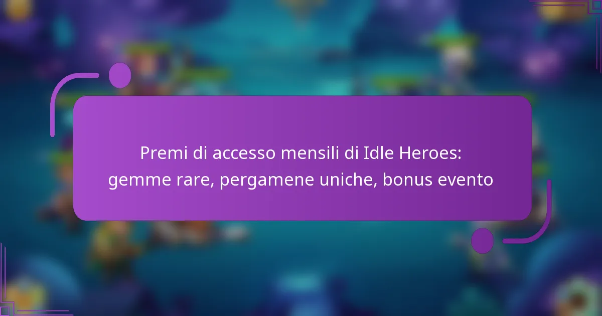 Premi di accesso mensili di Idle Heroes: gemme rare, pergamene uniche, bonus evento