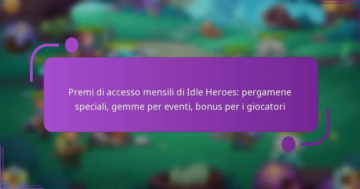 Premi di accesso mensili di Idle Heroes: pergamene speciali, gemme per eventi, bonus per i giocatori