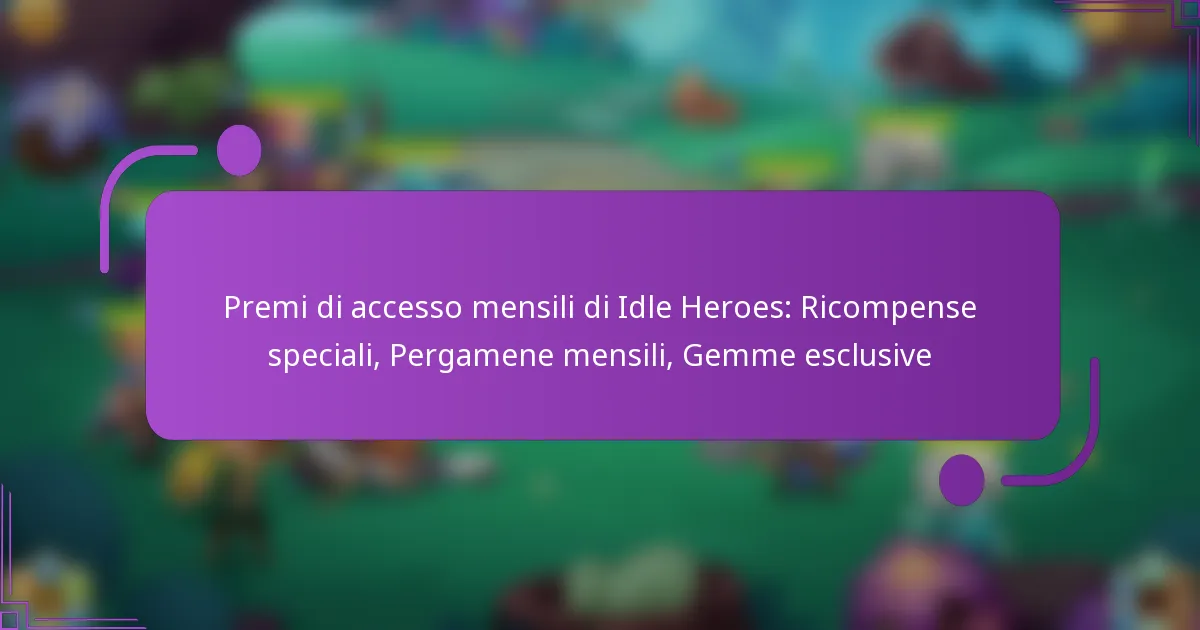 Premi di accesso mensili di Idle Heroes: Ricompense speciali, Pergamene mensili, Gemme esclusive
