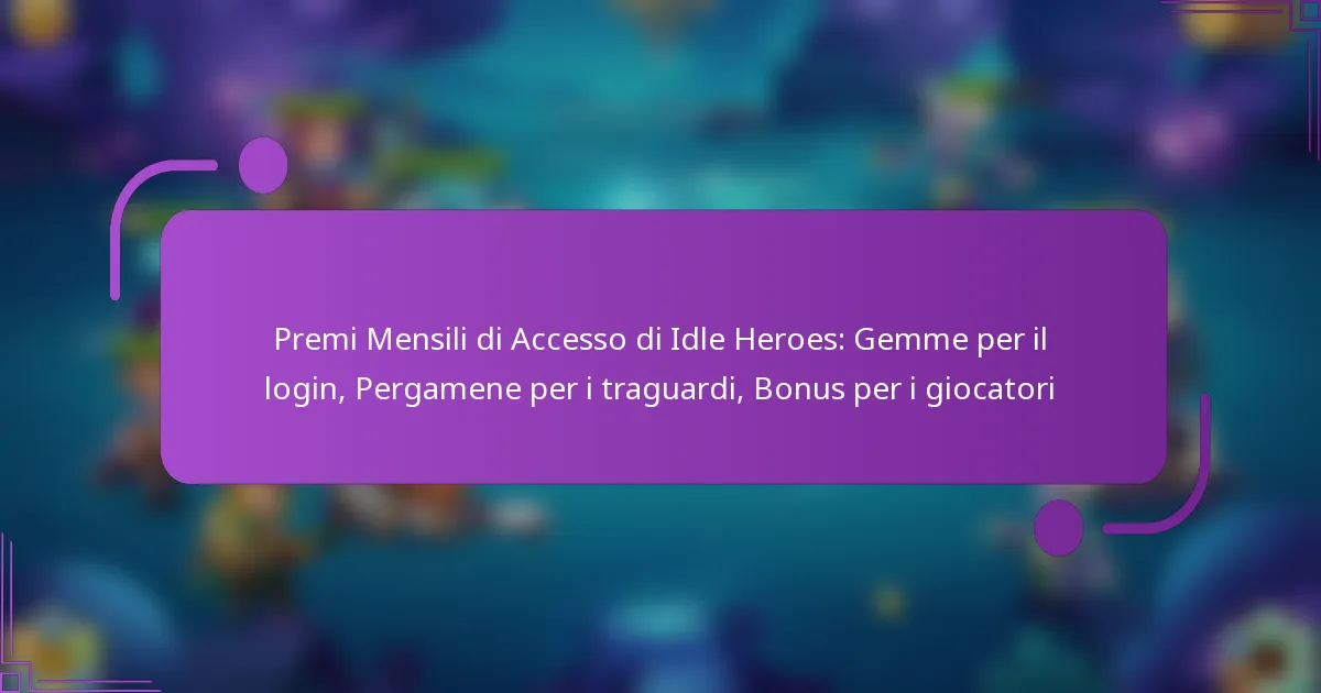 Premi Mensili di Accesso di Idle Heroes: Gemme per il login, Pergamene per i traguardi, Bonus per i giocatori