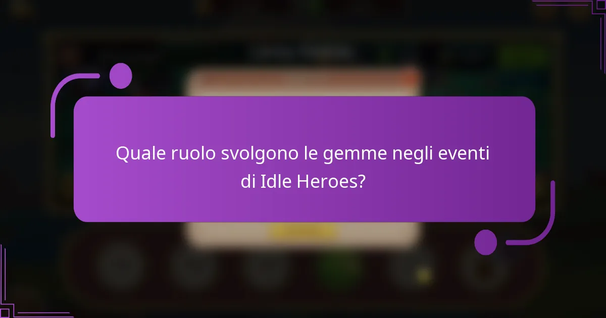 Quale ruolo svolgono le gemme negli eventi di Idle Heroes?