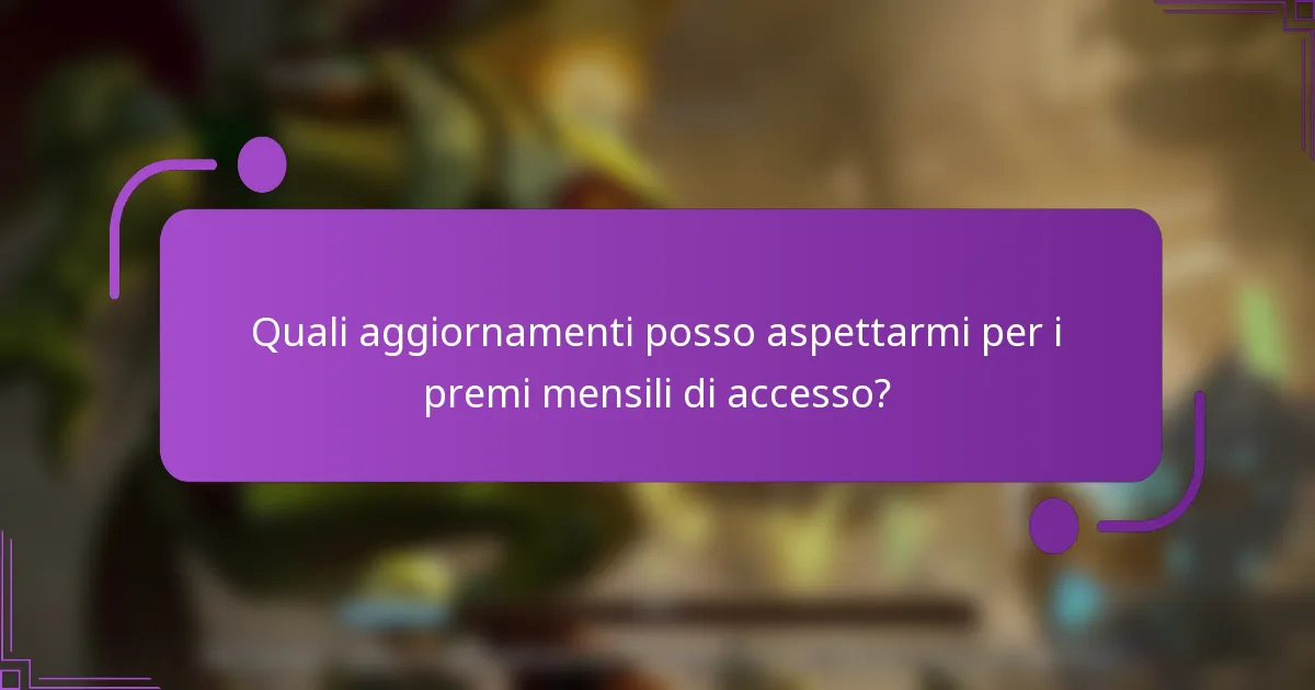 Quali aggiornamenti posso aspettarmi per i premi mensili di accesso?