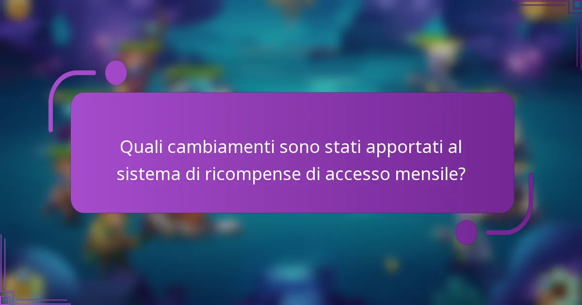 Quali cambiamenti sono stati apportati al sistema di ricompense di accesso mensile?