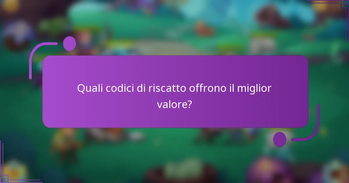 Quali codici di riscatto offrono il miglior valore?