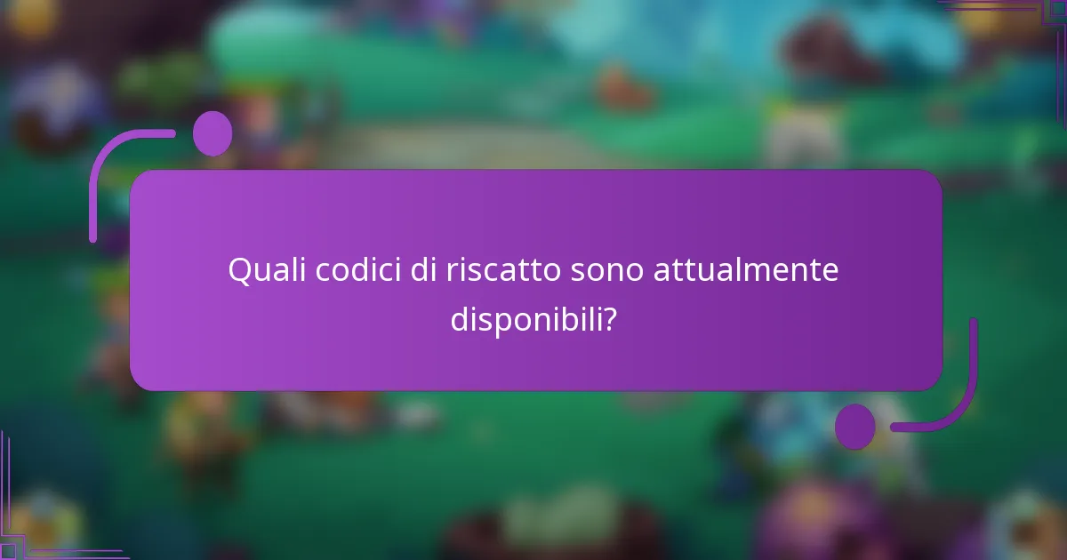 Quali codici di riscatto sono attualmente disponibili?