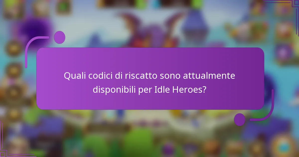 Quali codici di riscatto sono attualmente disponibili per Idle Heroes?