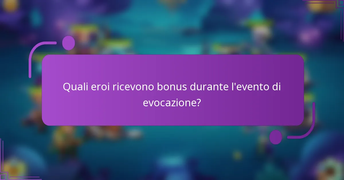 Quali eroi ricevono bonus durante l'evento di evocazione?