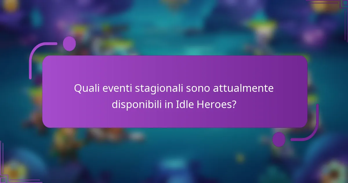 Quali eventi stagionali sono attualmente disponibili in Idle Heroes?