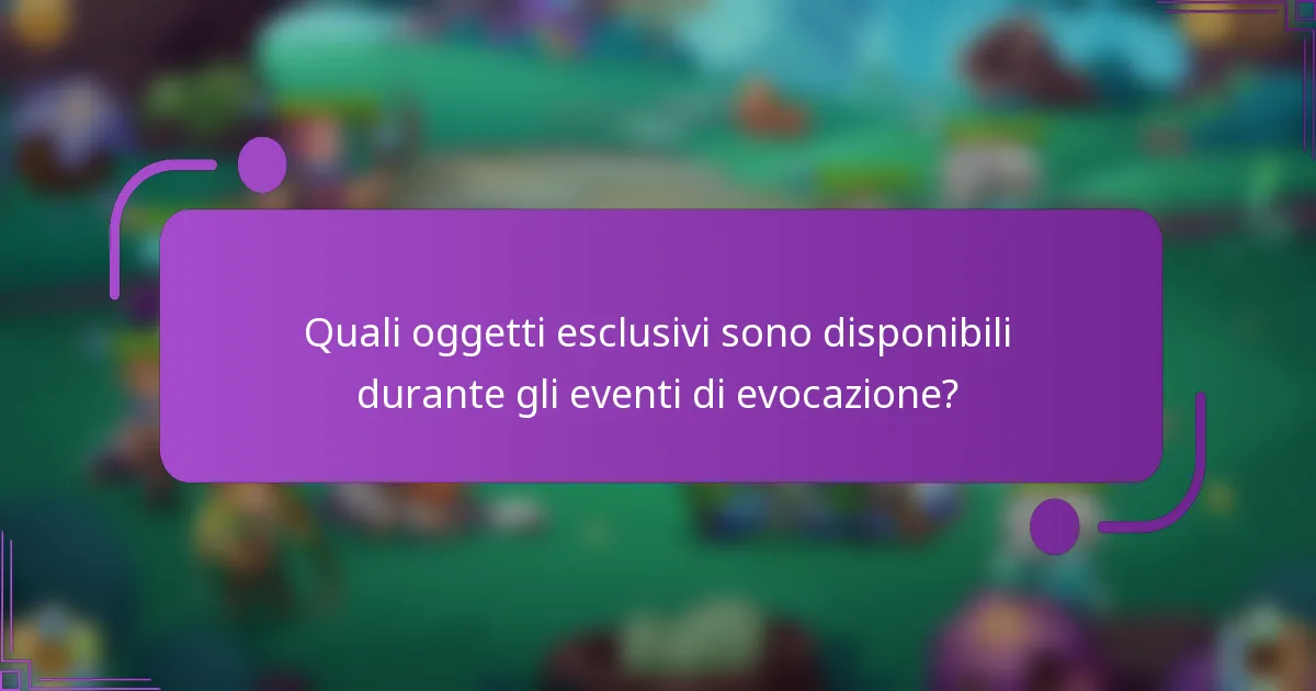 Quali oggetti esclusivi sono disponibili durante gli eventi di evocazione?