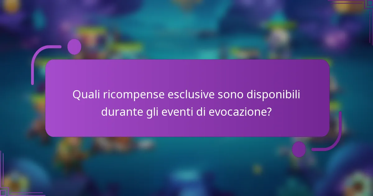 Quali ricompense esclusive sono disponibili durante gli eventi di evocazione?